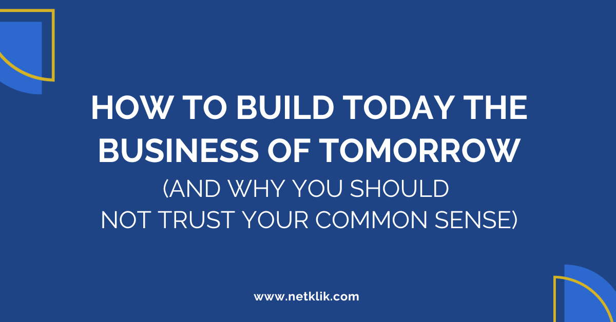 How to build today the business of tomorrow